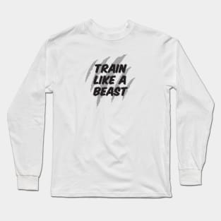 Train like a beast Long Sleeve T-Shirt